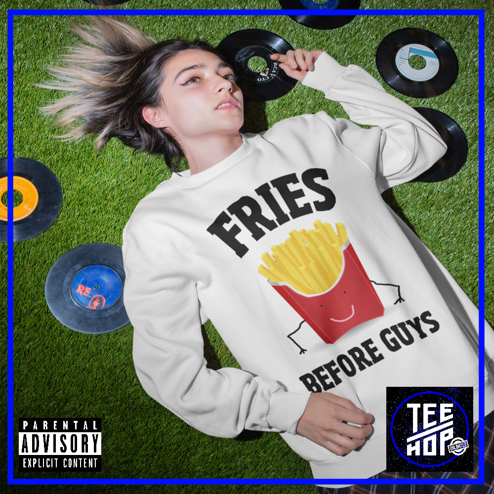 FRIES BEFORE GUYS Sweatshirt TeeHop